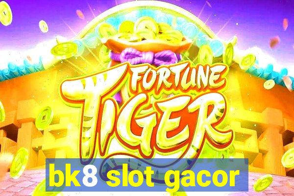 bk8 slot gacor