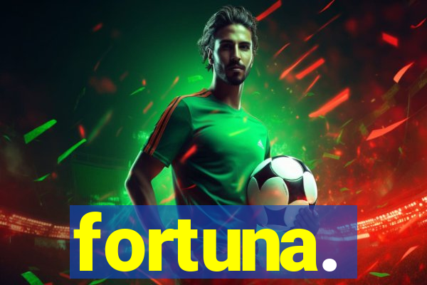 fortuna.