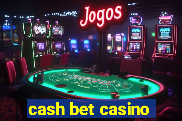 cash bet casino