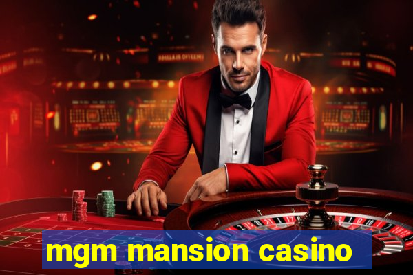 mgm mansion casino