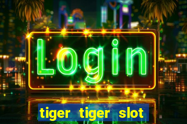 tiger tiger slot free play