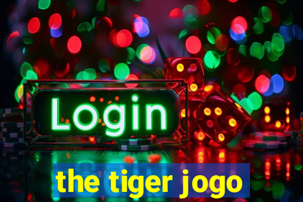 the tiger jogo