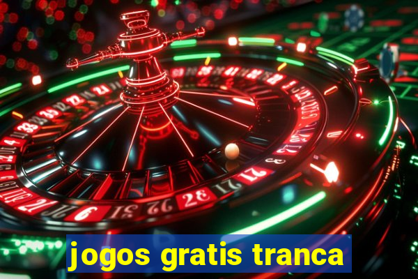 jogos gratis tranca