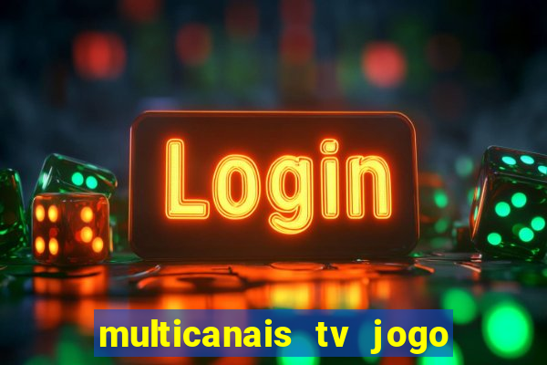 multicanais tv jogo ao vivo