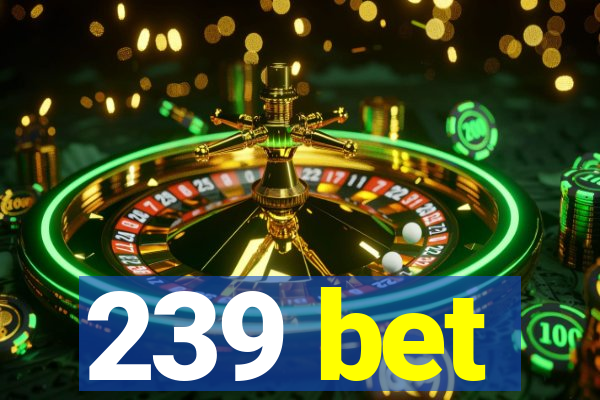 239 bet