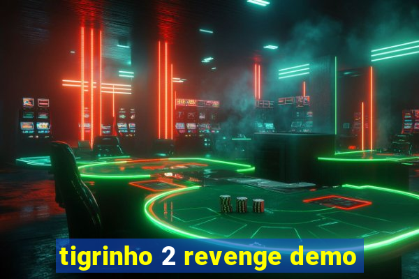 tigrinho 2 revenge demo