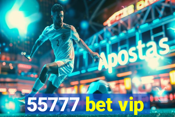 55777 bet vip