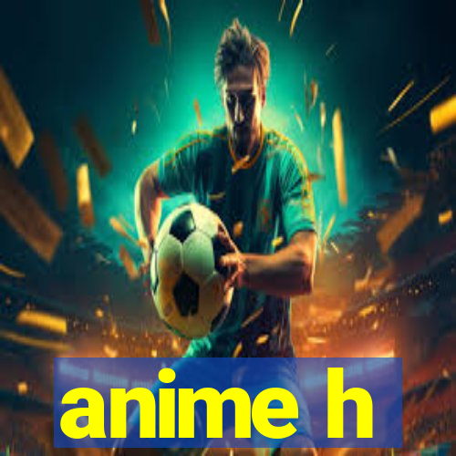 anime h