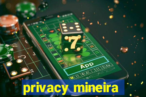 privacy mineira