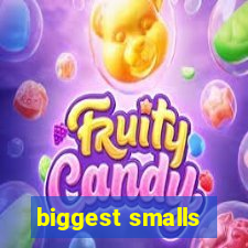 biggest smalls