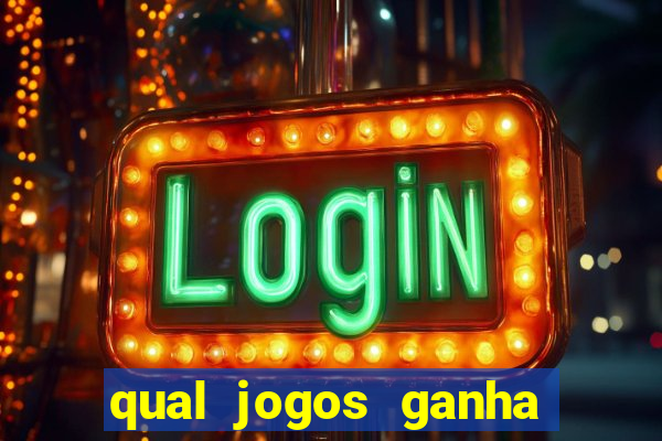 qual jogos ganha dinheiro de verdade