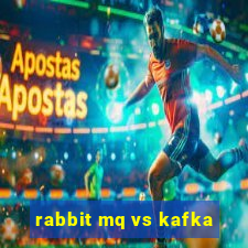 rabbit mq vs kafka