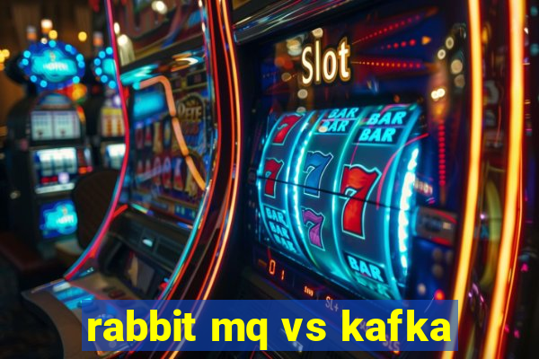 rabbit mq vs kafka