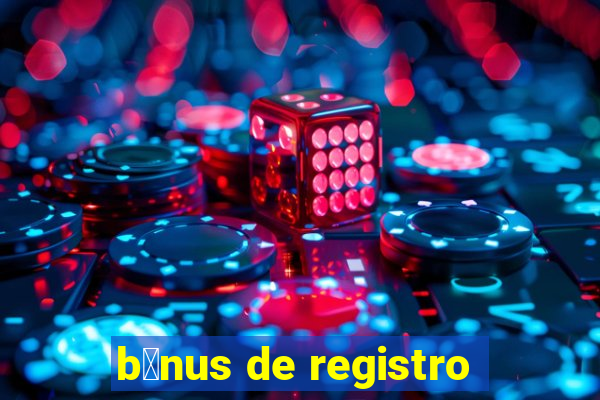 b么nus de registro