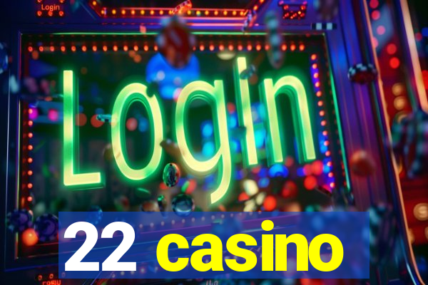 22 casino