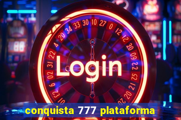 conquista 777 plataforma