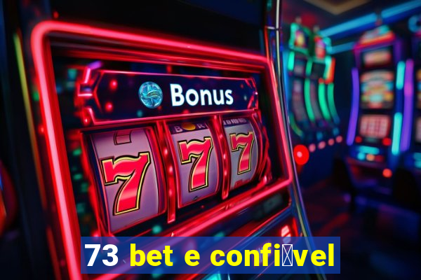 73 bet e confi谩vel