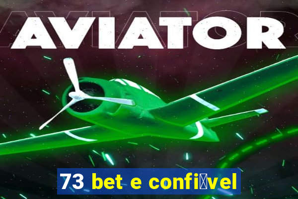 73 bet e confi谩vel