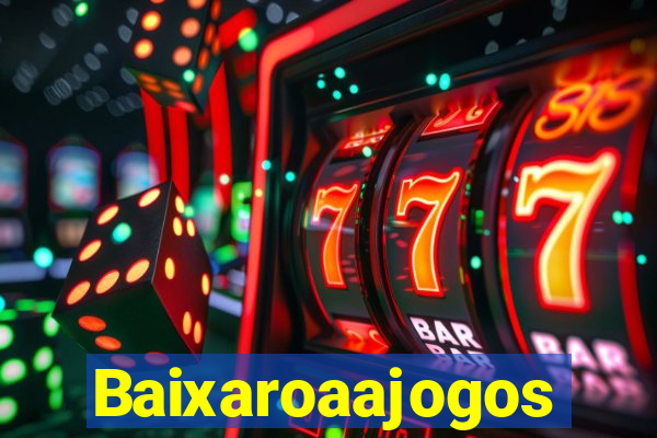 Baixaroaajogos