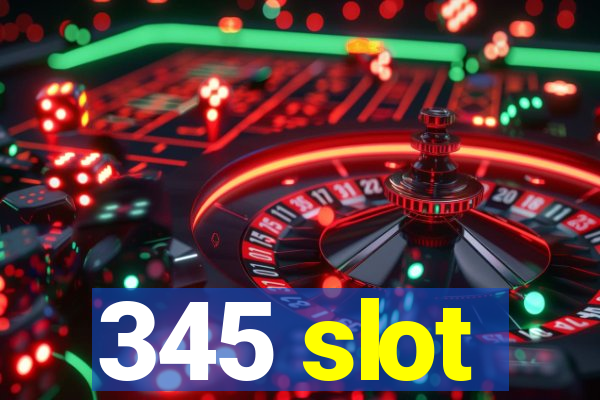 345 slot