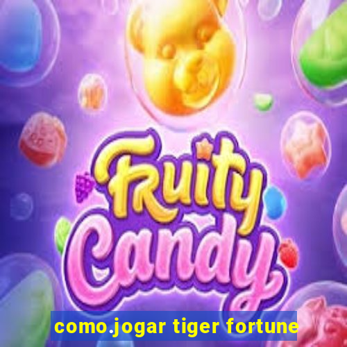 como.jogar tiger fortune