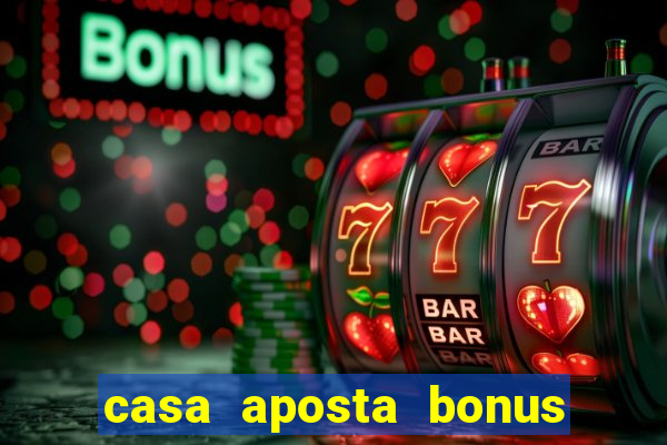 casa aposta bonus sem deposito