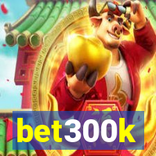 bet300k