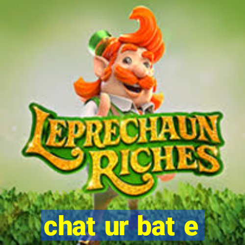 chat ur bat e