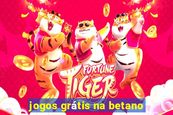 jogos grátis na betano