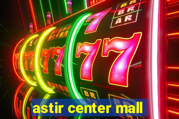 astir center mall