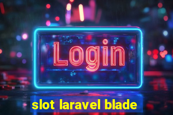 slot laravel blade