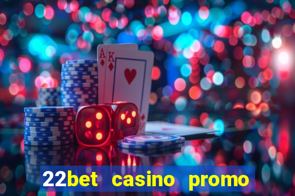 22bet casino promo code no deposit