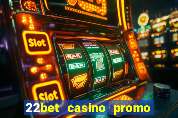 22bet casino promo code no deposit