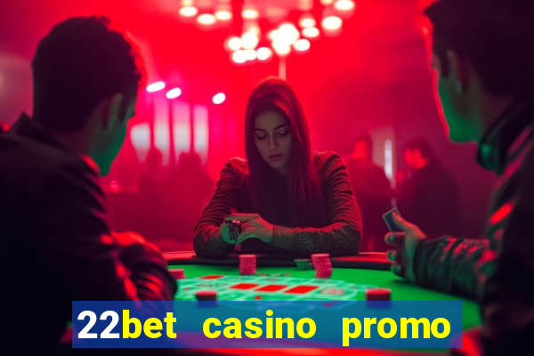 22bet casino promo code no deposit