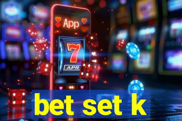 bet set k