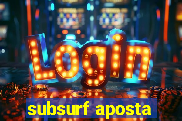 subsurf aposta