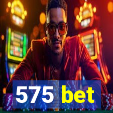 575 bet