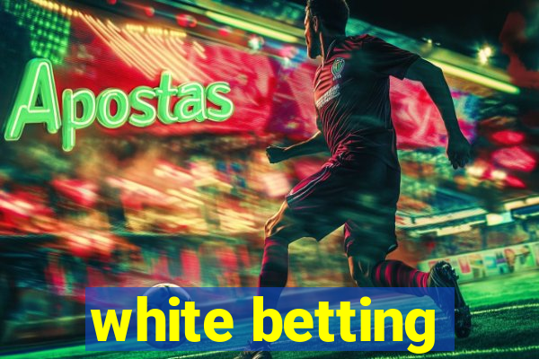 white betting