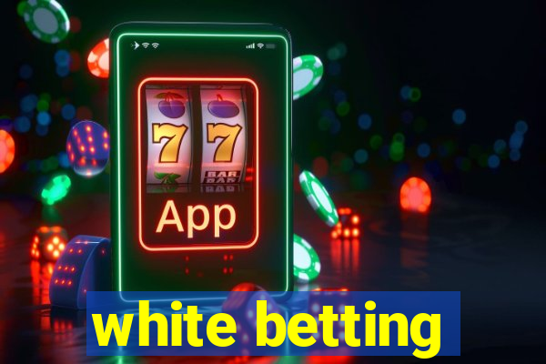 white betting