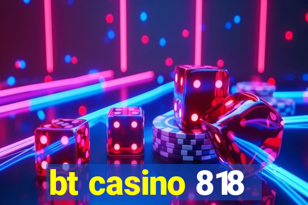 bt casino 818