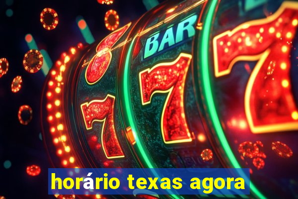 horário texas agora