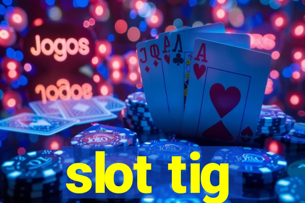 slot tig