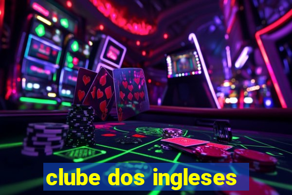 clube dos ingleses