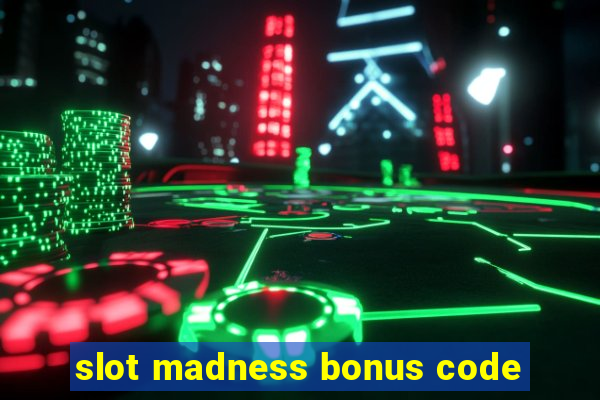 slot madness bonus code