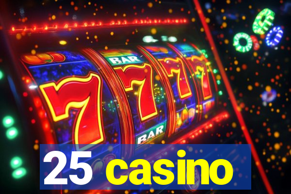 25 casino