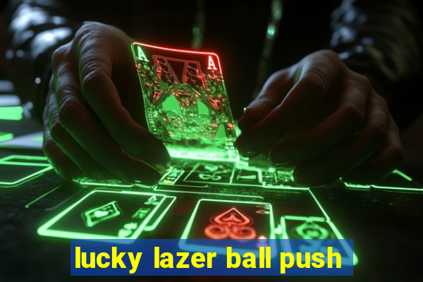 lucky lazer ball push