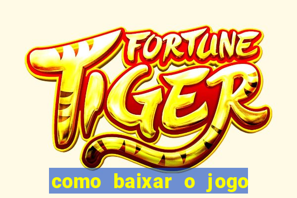 como baixar o jogo do tigrinho no celular