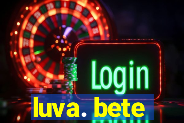 luva. bete