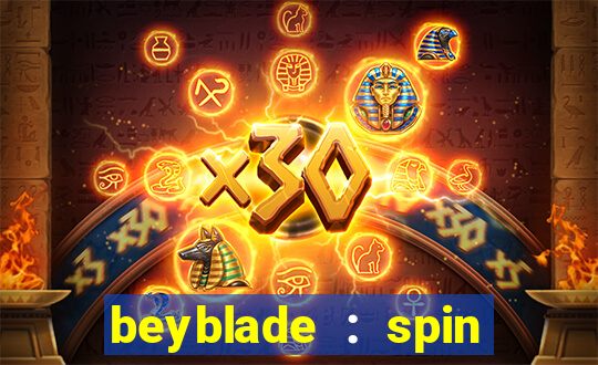 beyblade : spin blade 3