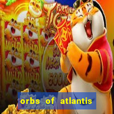 orbs of atlantis slot free play